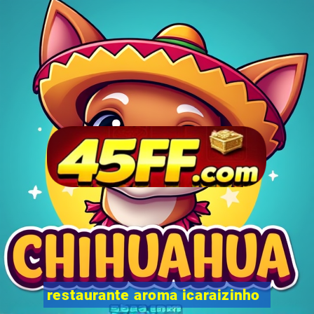 restaurante aroma icaraizinho